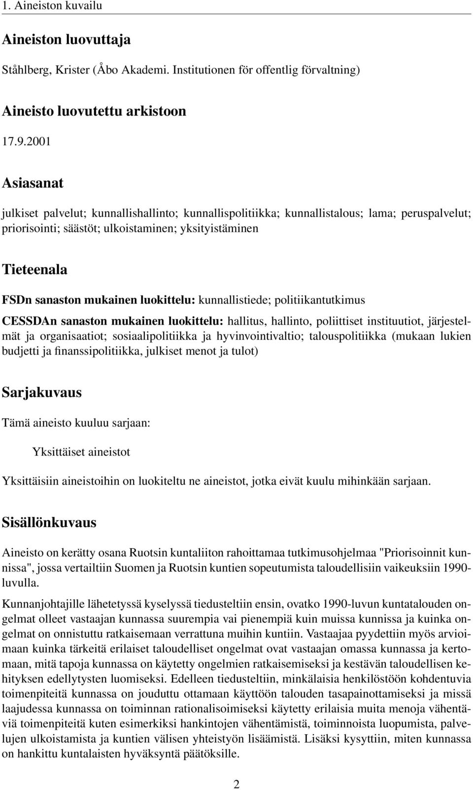 luokittelu: kunnallistiede; politiikantutkimus CESSDAn sanaston mukainen luokittelu: hallitus, hallinto, poliittiset instituutiot, järjestelmät ja organisaatiot; sosiaalipolitiikka ja