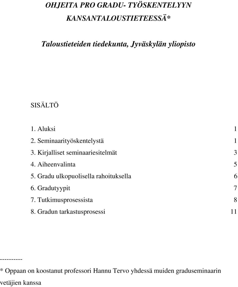 Gradu ulkopuolisella rahoituksella 6 6. Gradutyypit 7 7. Tutkimusprosessista 8 8.