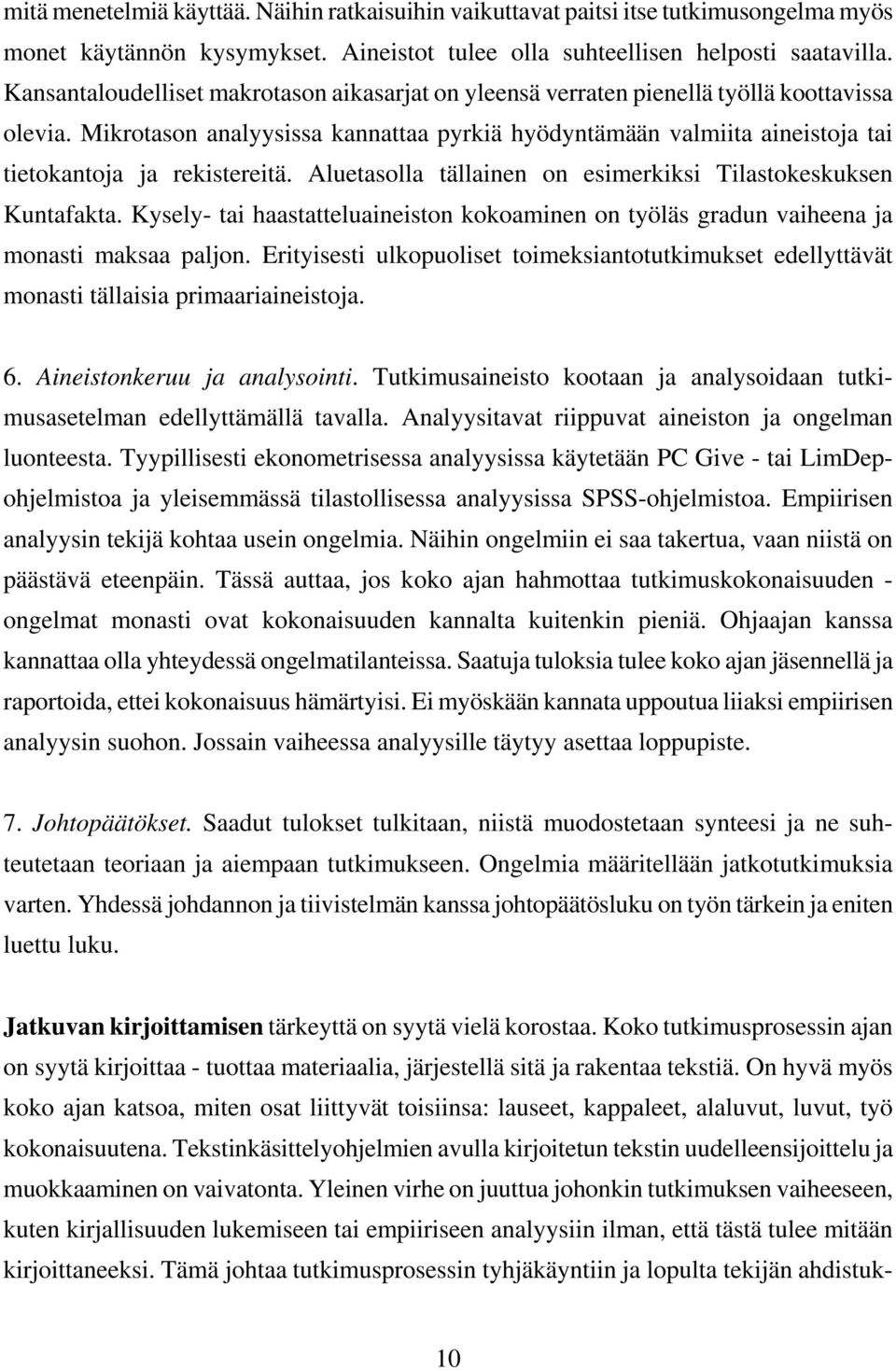 Mikrotason analyysissa kannattaa pyrkiä hyödyntämään valmiita aineistoja tai tietokantoja ja rekistereitä. Aluetasolla tällainen on esimerkiksi Tilastokeskuksen Kuntafakta.