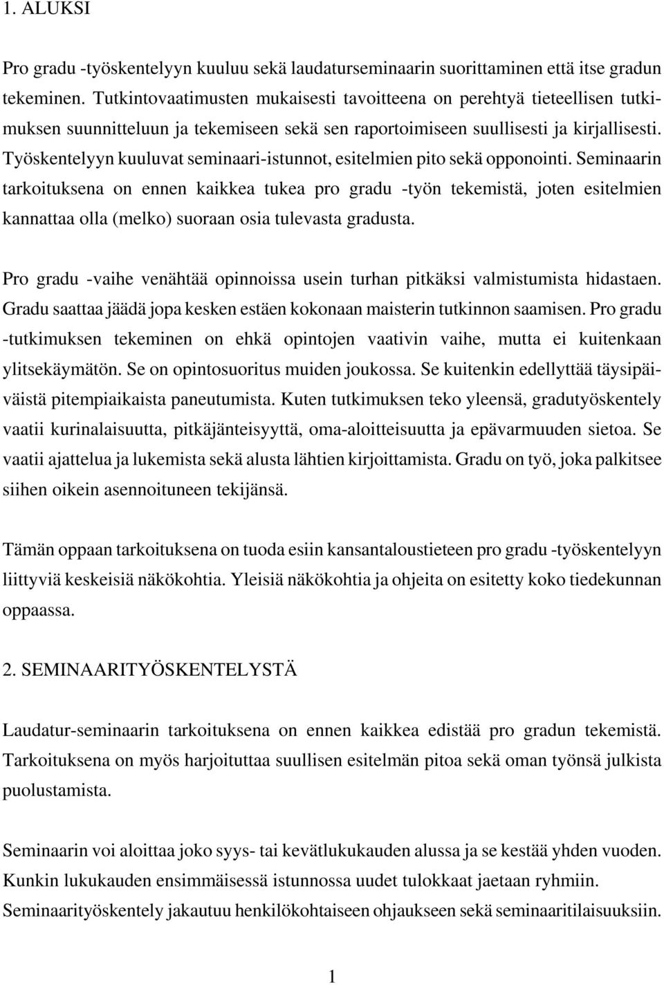 Työskentelyyn kuuluvat seminaari-istunnot, esitelmien pito sekä opponointi.