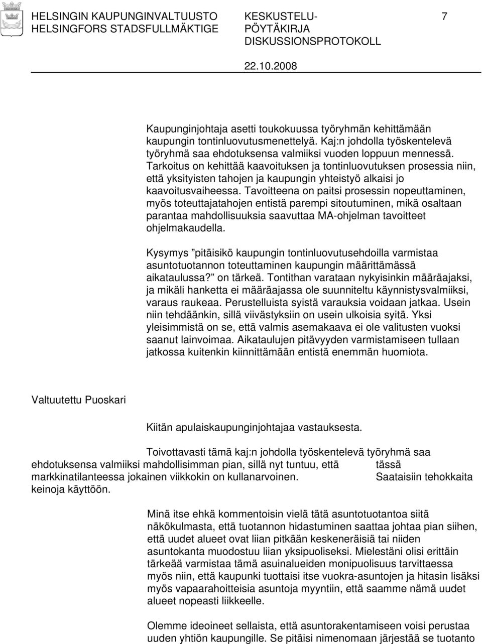 Tarkoitus on kehittää kaavoituksen ja tontinluovutuksen prosessia niin, että yksityisten tahojen ja kaupungin yhteistyö alkaisi jo kaavoitusvaiheessa.