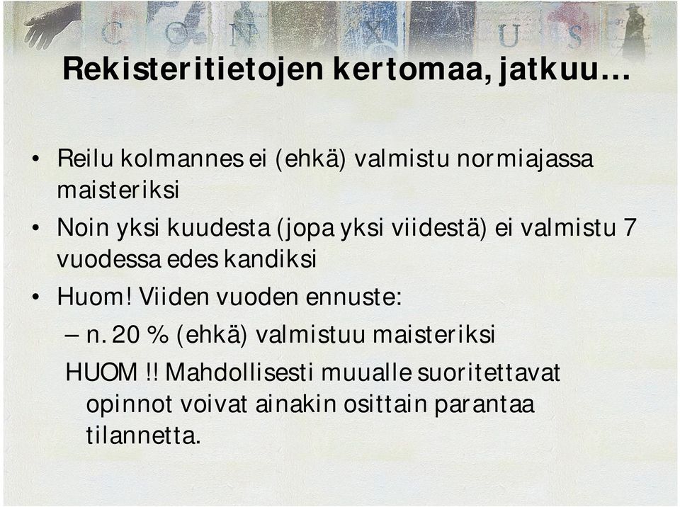 kandiksi Huom! Viiden vuoden ennuste: n. 20 % (ehkä) valmistuu maisteriksi HUOM!