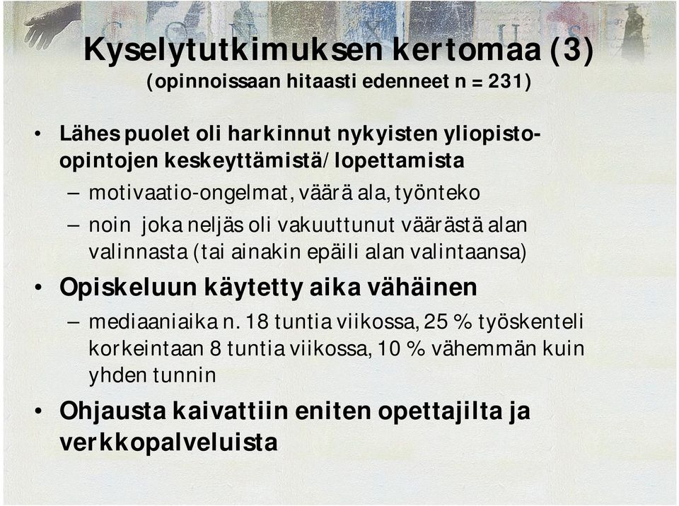 väärästä alan valinnasta (tai ainakin epäili alan valintaansa) Opiskeluun käytetty aika vähäinen mediaaniaika n.