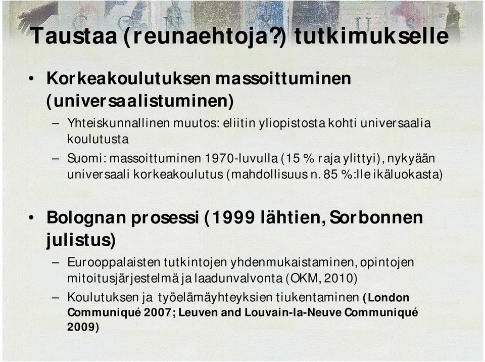 koulutusta Suomi: massoittuminen 1970 luvulla (15 % raja ylittyi), nykyään universaali korkeakoulutus (mahdollisuus n.