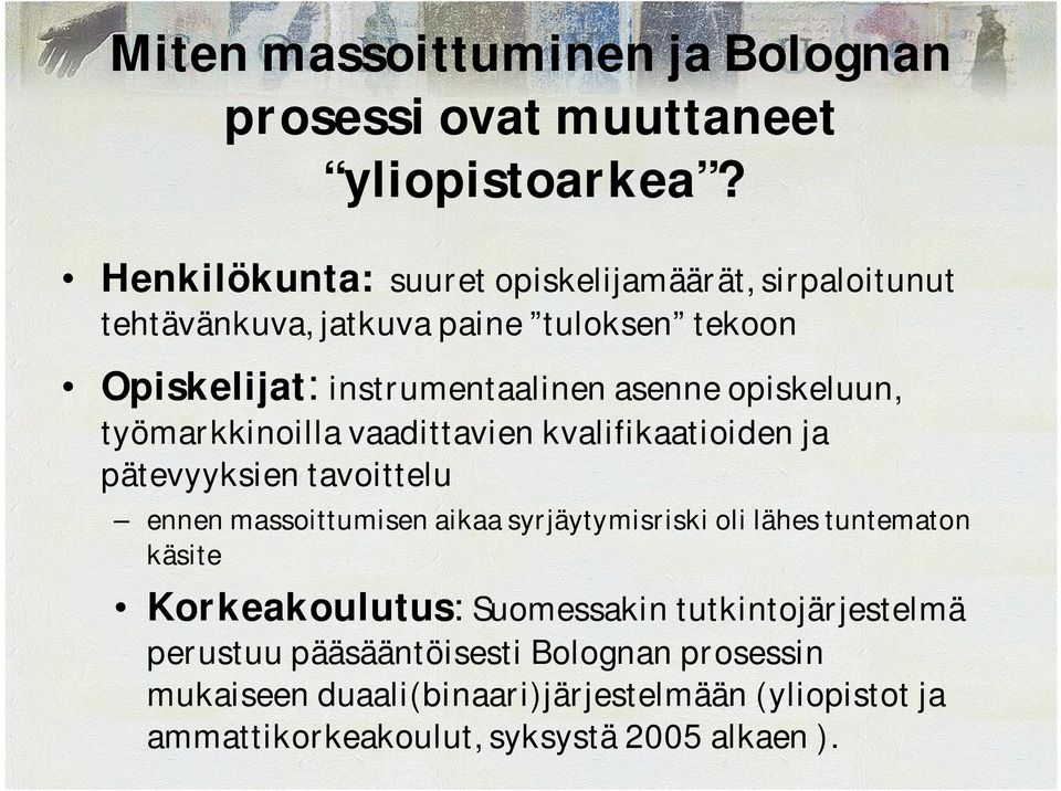 opiskeluun, työmarkkinoilla vaadittavien kvalifikaatioiden ja pätevyyksien tavoittelu ennen massoittumisen aikaa syrjäytymisriski oli lähes