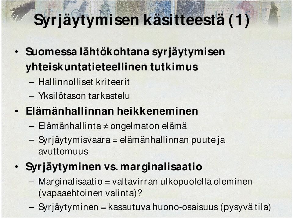 elämä Syrjäytymisvaara = elämänhallinnan puute ja avuttomuus Syrjäytyminen vs.