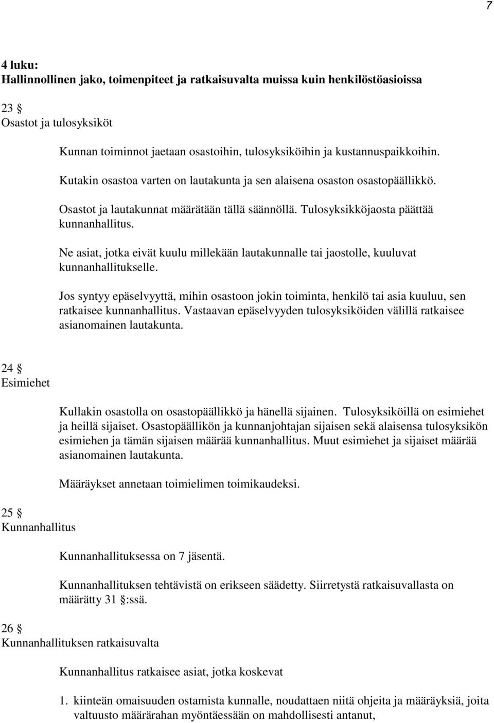 Ne asiat, jotka eivät kuulu millekään lautakunnalle tai jaostolle, kuuluvat kunnanhallitukselle.