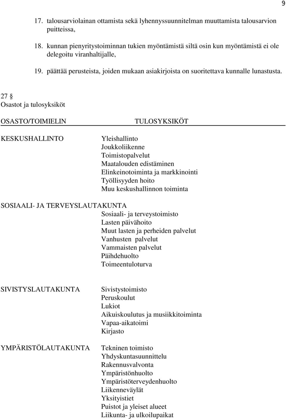 27 Osastot ja tulosyksiköt OSASTO/TOIMIELIN KESKUSHALLINTO TULOSYKSIKÖT Yleishallinto Joukkoliikenne Toimistopalvelut Maatalouden edistäminen Elinkeinotoiminta ja markkinointi Työllisyyden hoito Muu