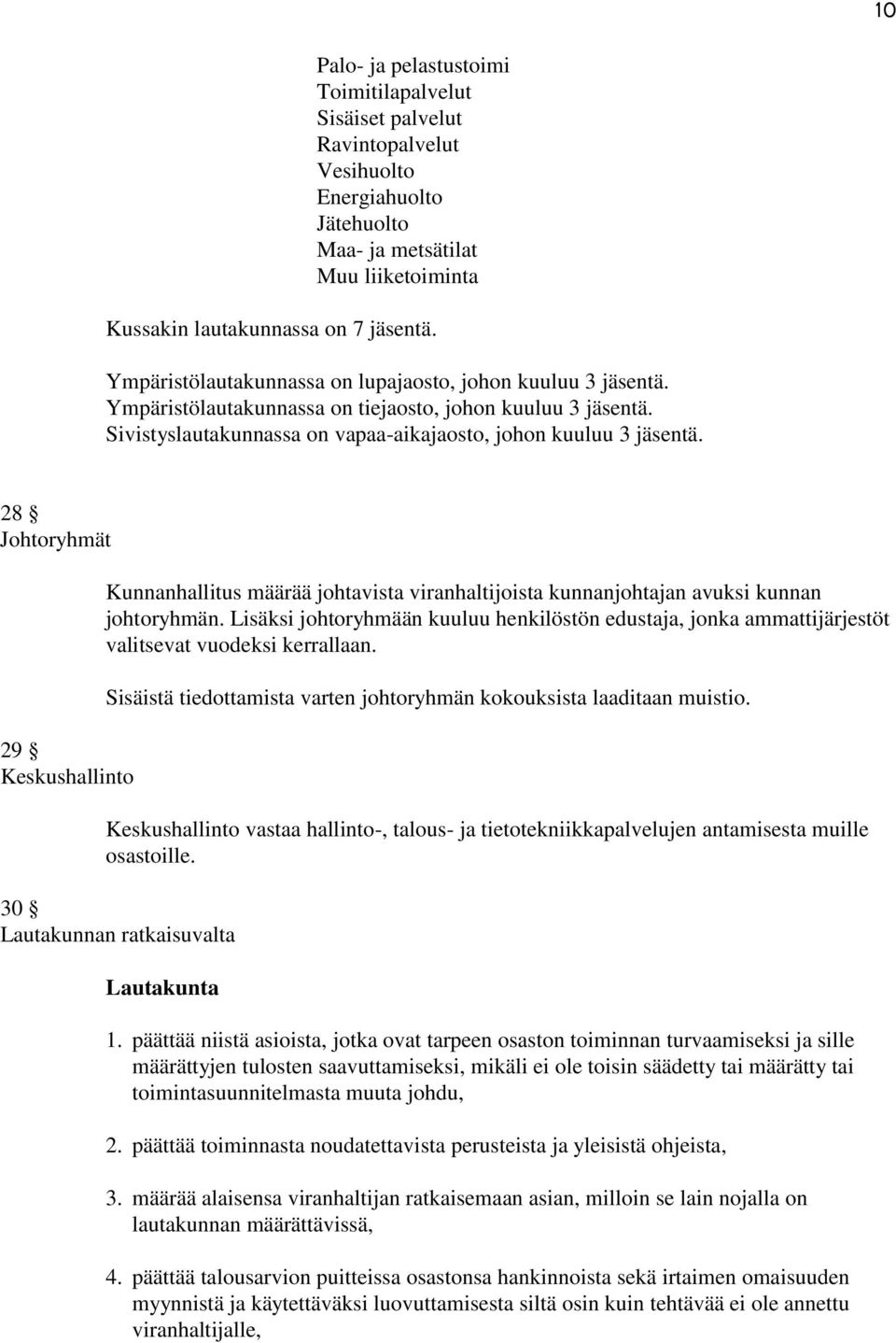 28 Johtoryhmät 29 Keskushallinto Kunnanhallitus määrää johtavista viranhaltijoista kunnanjohtajan avuksi kunnan johtoryhmän.