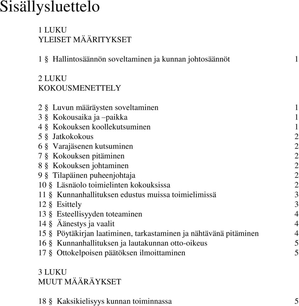 toimielinten kokouksissa 2 11 Kunnanhallituksen edustus muissa toimielimissä 3 12 Esittely 3 13 Esteellisyyden toteaminen 4 14 Äänestys ja vaalit 4 15 Pöytäkirjan laatiminen,