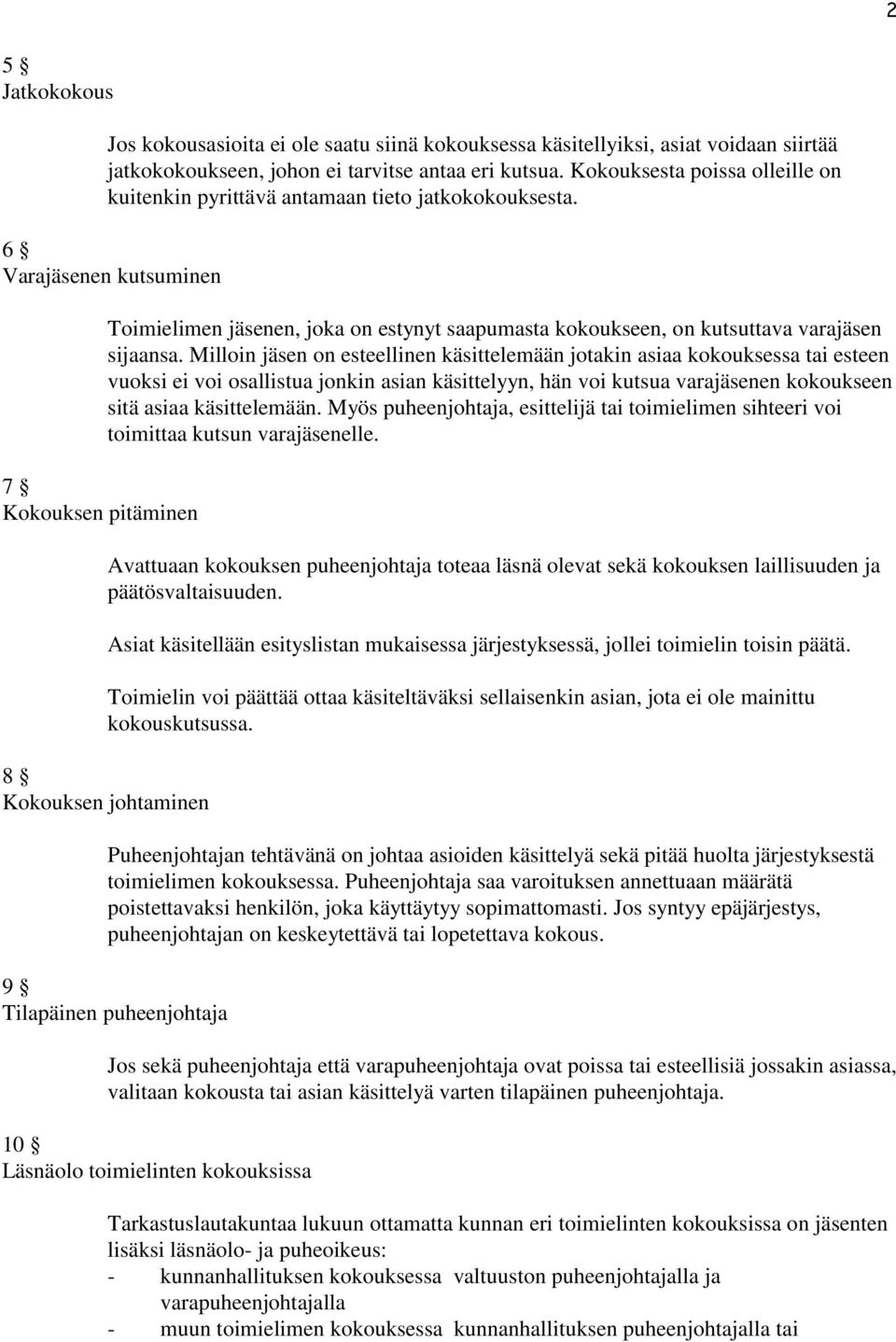 6 Varajäsenen kutsuminen 7 Kokouksen pitäminen Toimielimen jäsenen, joka on estynyt saapumasta kokoukseen, on kutsuttava varajäsen sijaansa.