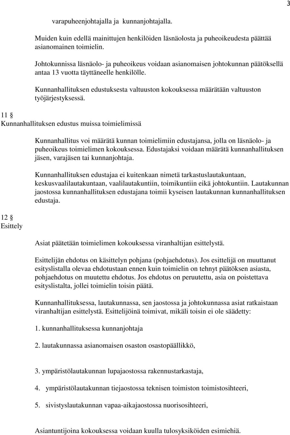 Kunnanhallituksen edustuksesta valtuuston kokouksessa määrätään valtuuston työjärjestyksessä.