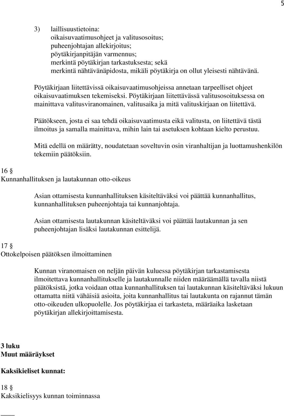 Pöytäkirjaan liitettävässä valitusosoituksessa on mainittava valitusviranomainen, valitusaika ja mitä valituskirjaan on liitettävä.