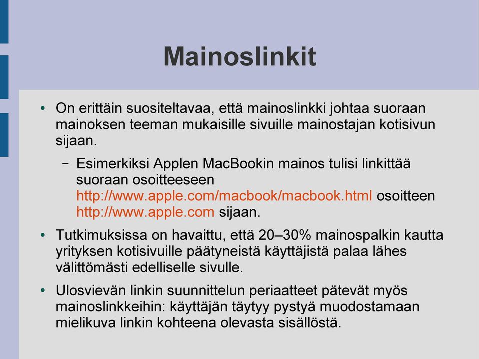 Tutkimuksissa on havaittu, että 20 30% mainospalkin kautta yrityksen kotisivuille päätyneistä käyttäjistä palaa lähes välittömästi edelliselle sivulle.