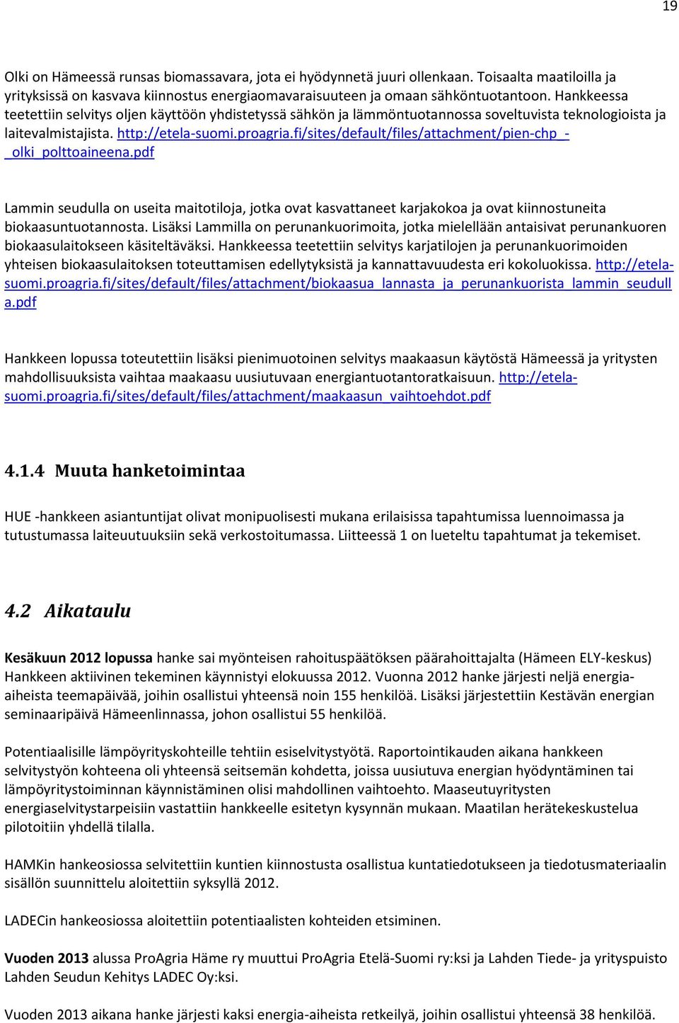 fi/sites/default/files/attachment/pien-chp_- _olki_polttoaineena.pdf Lammin seudulla on useita maitotiloja, jotka ovat kasvattaneet karjakokoa ja ovat kiinnostuneita biokaasuntuotannosta.