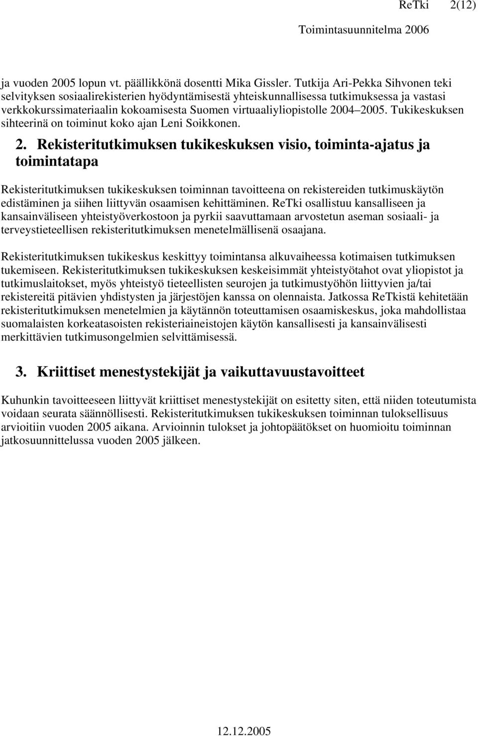 2005. Tukikeskuksen sihteerinä on toiminut koko ajan Leni Soikkonen. 2.