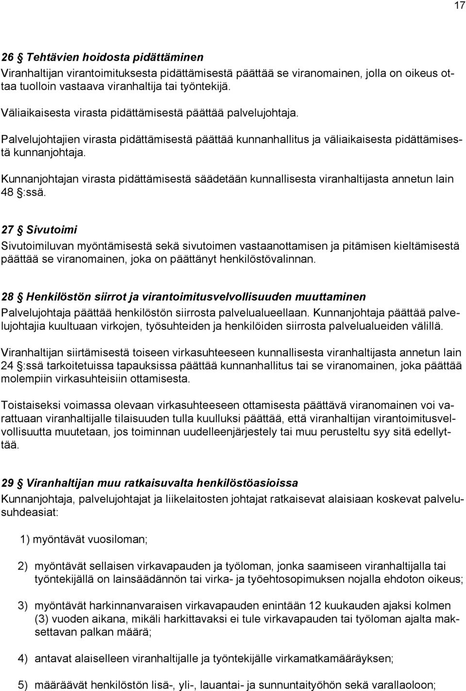 Kunnanjohtajan virasta pidättämisestä säädetään kunnallisesta viranhaltijasta annetun lain 48 :ssä.