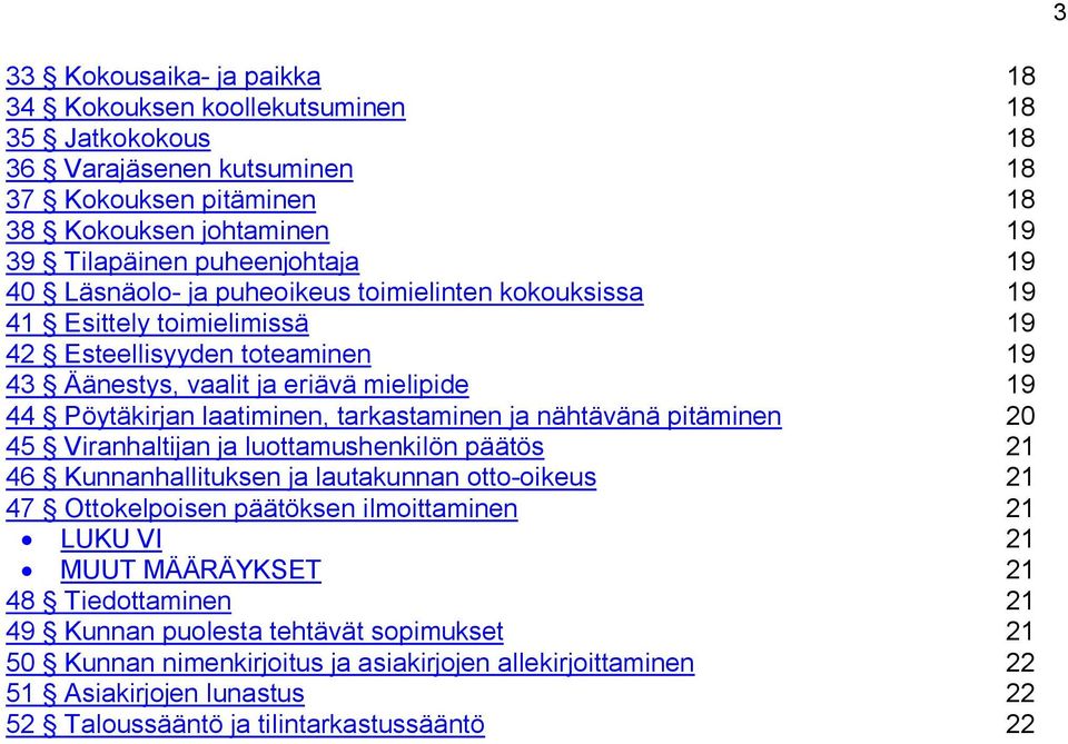 ja nähtävänä pitäminen 20 45 Viranhaltijan ja luottamushenkilön päätös 21 46 Kunnanhallituksen ja lautakunnan otto-oikeus 21 47 Ottokelpoisen päätöksen ilmoittaminen 21 LUKU VI 21 MUUT MÄÄRÄYKSET
