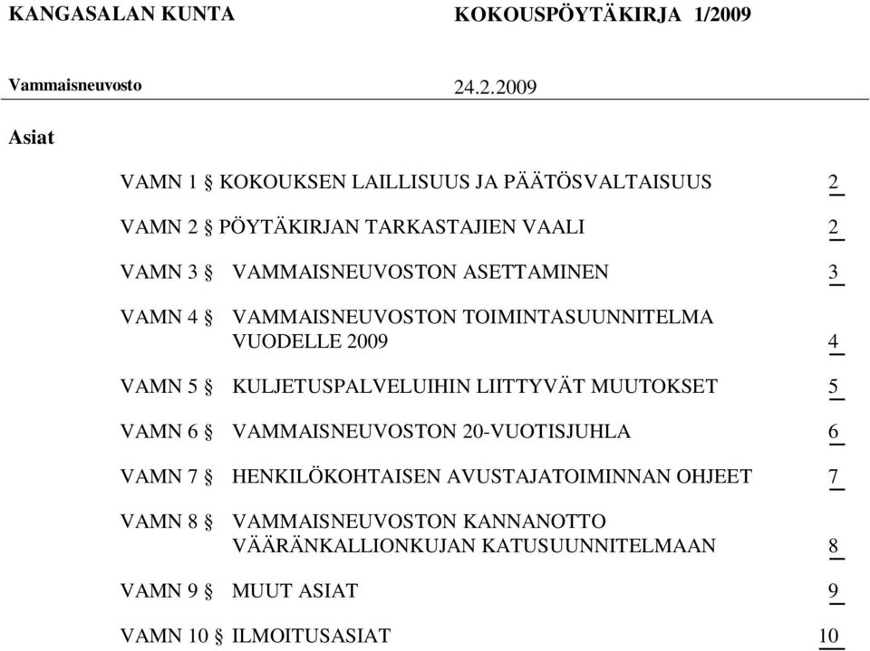 KULJETUSPALVELUIHIN LIITTYVÄT MUUTOKSET 5 VAMN 6 VAMMAISNEUVOSTON 20-VUOTISJUHLA 6 VAMN 7 HENKILÖKOHTAISEN