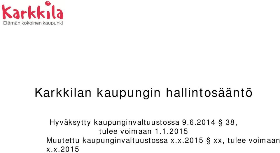 2014 38, tulee voimaan 1.1.2015 Muutettu kaupunginvaltuustossa x.