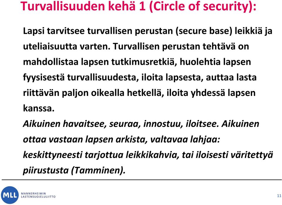 auttaa lasta riittävän paljon oikealla hetkellä, iloita yhdessä lapsen kanssa. Aikuinen havaitsee, seuraa, innostuu, iloitsee.