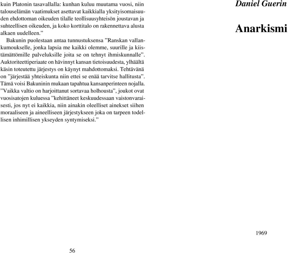 Bakunin puolestaan antaa tunnustuksensa Ranskan vallankumoukselle, jonka lapsia me kaikki olemme, suurille ja kiistämättömille palveluksille joita se on tehnyt ihmiskunnalle.