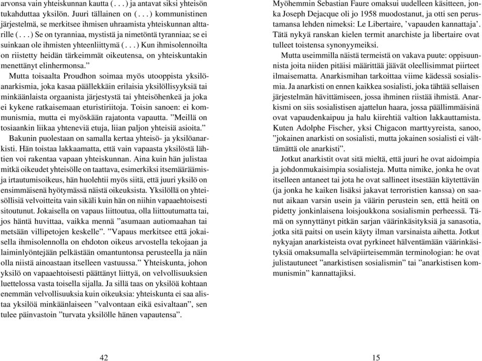 .. ) Kun ihmisolennoilta on riistetty heidän tärkeimmät oikeutensa, on yhteiskuntakin menettänyt elinhermonsa.