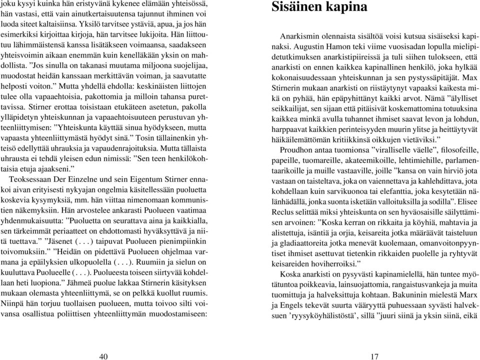 Hän liittoutuu lähimmäistensä kanssa lisätäkseen voimaansa, saadakseen yhteisvoimin aikaan enemmän kuin kenelläkään yksin on mahdollista.