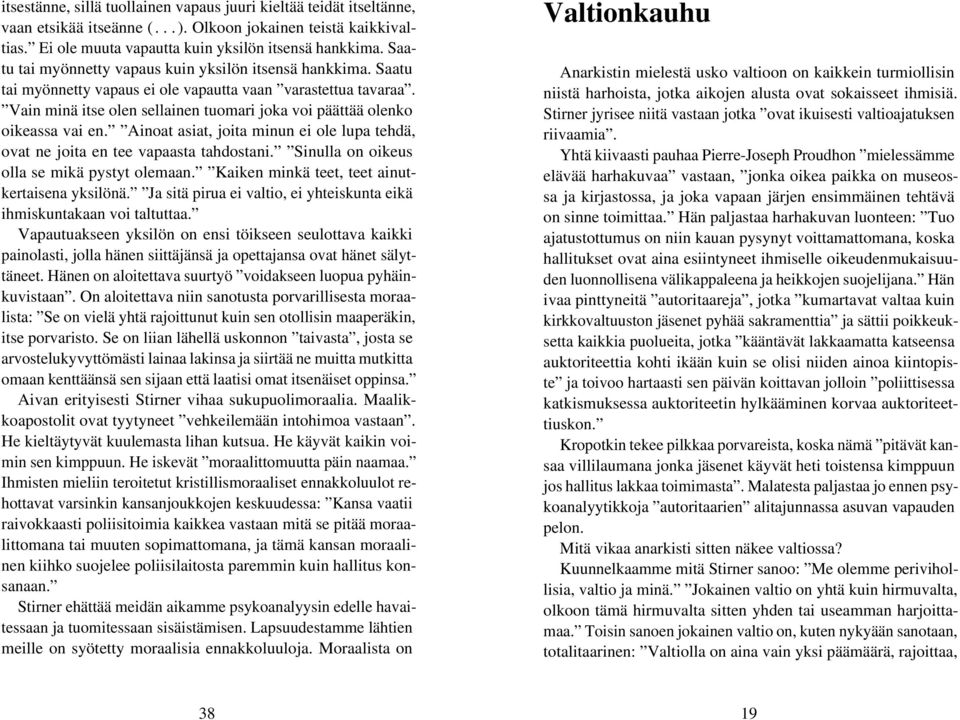 Vain minä itse olen sellainen tuomari joka voi päättää olenko oikeassa vai en. Ainoat asiat, joita minun ei ole lupa tehdä, ovat ne joita en tee vapaasta tahdostani.