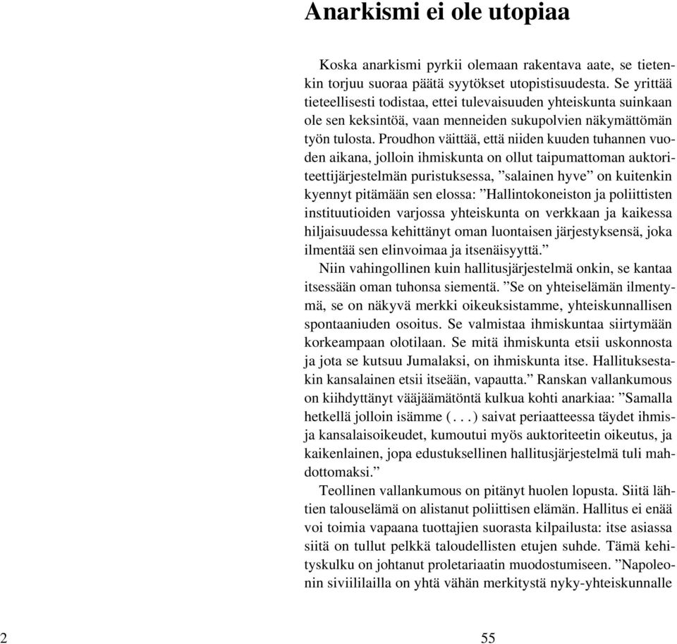 Proudhon väittää, että niiden kuuden tuhannen vuoden aikana, jolloin ihmiskunta on ollut taipumattoman auktoriteettijärjestelmän puristuksessa, salainen hyve on kuitenkin kyennyt pitämään sen elossa: