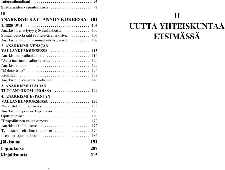 ................... 115 Anarkistinen vallankumous...................... 116 Autoritaarinen vallankumous................... 120 Anarkistien rooli.............................. 129 Mahnovtsina.