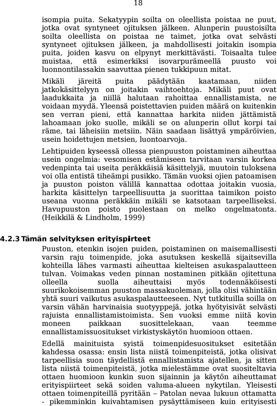 Toisaalta tulee muistaa, että esimerkiksi isovarpurämeellä puusto voi luonnontilassakin saavuttaa pienen tukkipuun mitat.