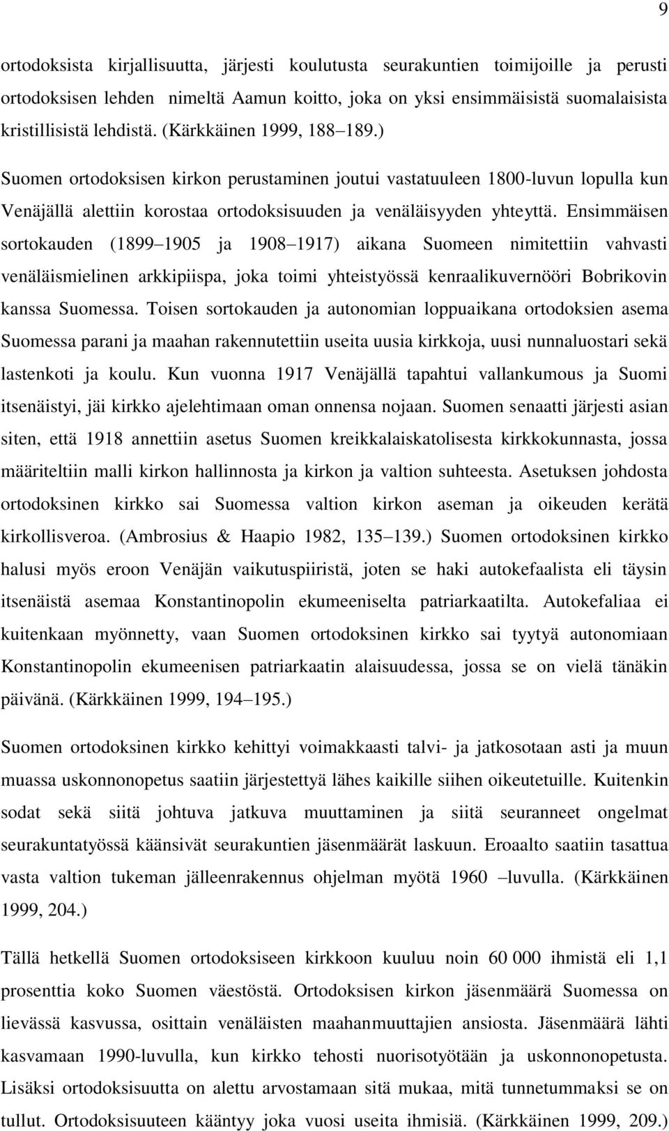 Ensimmäisen sortokauden (1899 1905 ja 1908 1917) aikana Suomeen nimitettiin vahvasti venäläismielinen arkkipiispa, joka toimi yhteistyössä kenraalikuvernööri Bobrikovin kanssa Suomessa.