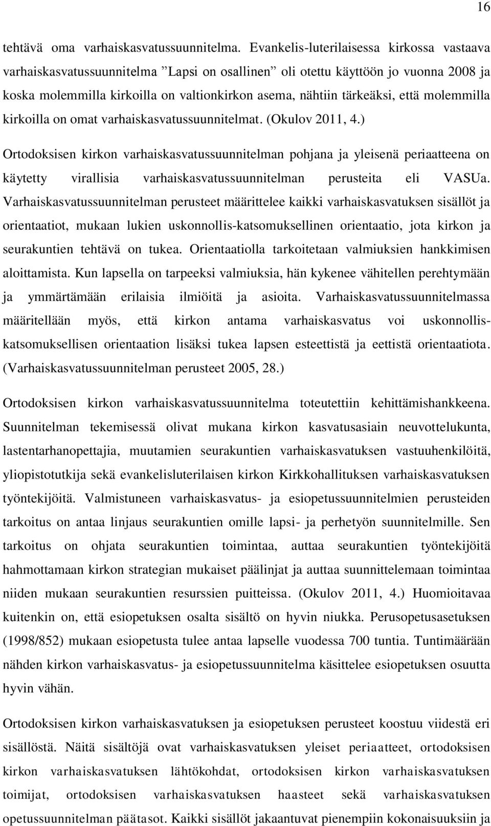 että molemmilla kirkoilla on omat varhaiskasvatussuunnitelmat. (Okulov 2011, 4.