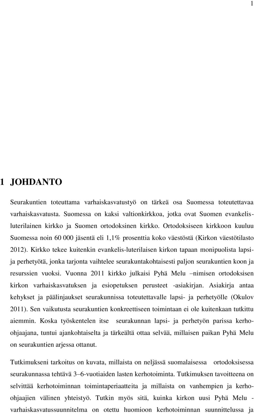 Ortodoksiseen kirkkoon kuuluu Suomessa noin 60 000 jäsentä eli 1,1% prosenttia koko väestöstä (Kirkon väestötilasto 2012).