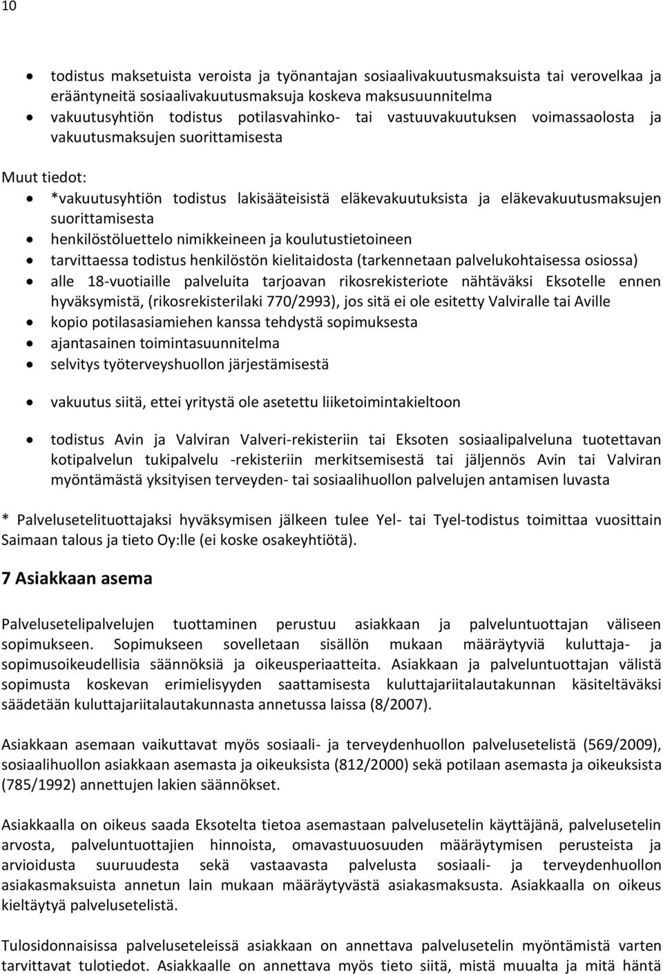 henkilöstöluettelo nimikkeineen ja koulutustietoineen tarvittaessa todistus henkilöstön kielitaidosta (tarkennetaan palvelukohtaisessa osiossa) alle 18-vuotiaille palveluita tarjoavan