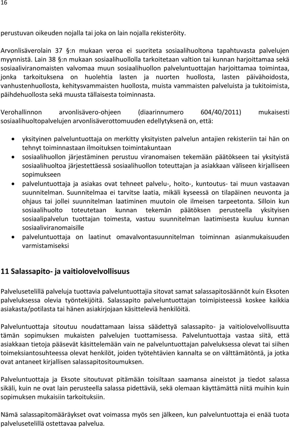 on huolehtia lasten ja nuorten huollosta, lasten päivähoidosta, vanhustenhuollosta, kehitysvammaisten huollosta, muista vammaisten palveluista ja tukitoimista, päihdehuollosta sekä muusta tällaisesta