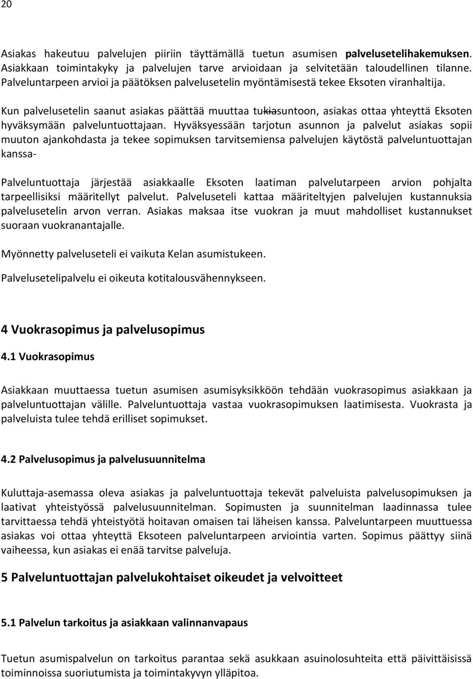 Kun palvelusetelin saanut asiakas päättää muuttaa tukiasuntoon, asiakas ottaa yhteyttä Eksoten hyväksymään palveluntuottajaan.