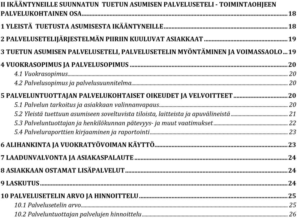 1 Vuokrasopimus... 20 4.2 Palvelusopimus ja palvelusuunnitelma... 20 5 PALVELUNTUOTTAJAN PALVELUKOHTAISET OIKEUDET JA VELVOITTEET... 20 5.1 Palvelun tarkoitus ja asiakkaan valinnanvapaus... 20 5.2 Yleistä tuettuun asumiseen soveltuvista tiloista, laitteista ja apuvälineistä.
