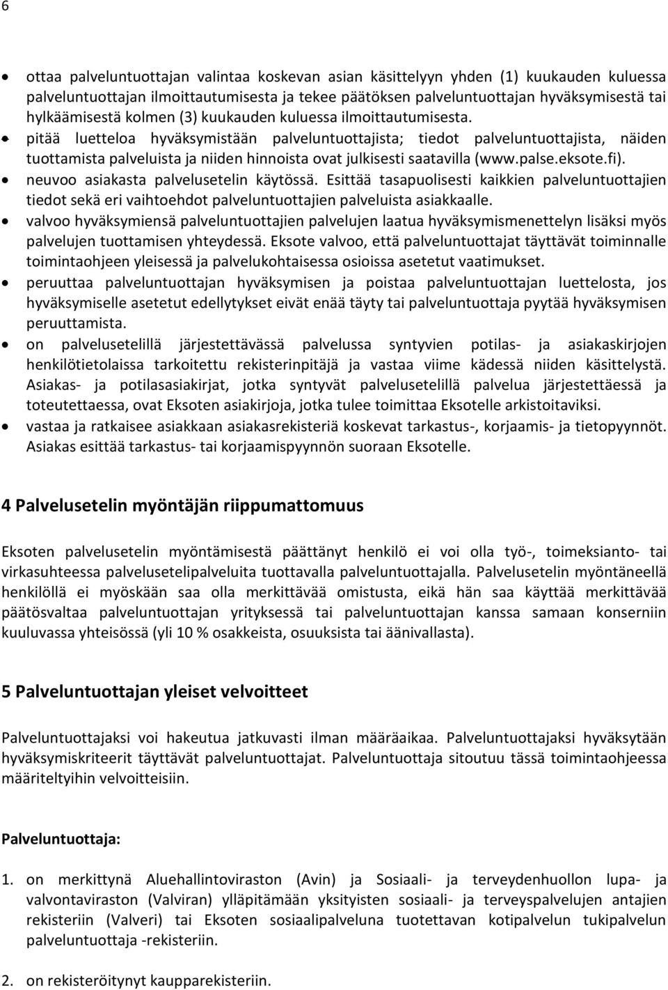 pitää luetteloa hyväksymistään palveluntuottajista; tiedot palveluntuottajista, näiden tuottamista palveluista ja niiden hinnoista ovat julkisesti saatavilla (www.palse.eksote.fi).