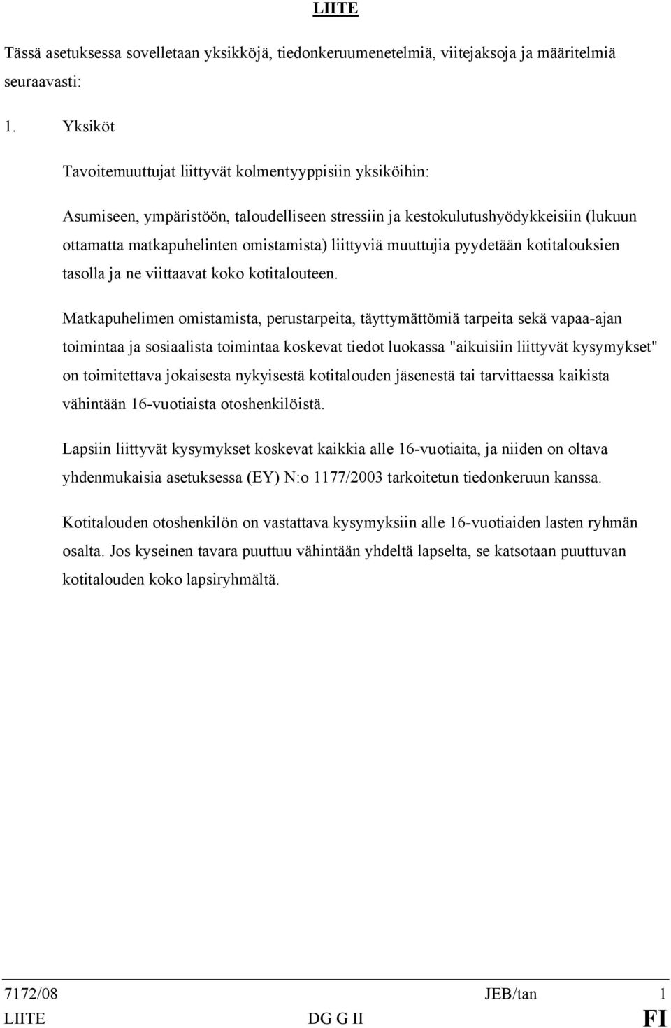 pyydetään kotitalouksien tasolla ja ne viittaavat koko kotitalouteen.