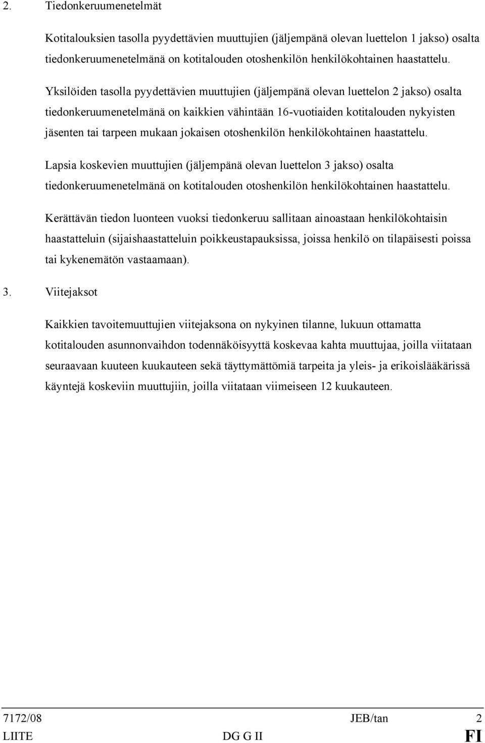 jokaisen otoshenkilön henkilökohtainen haastattelu.
