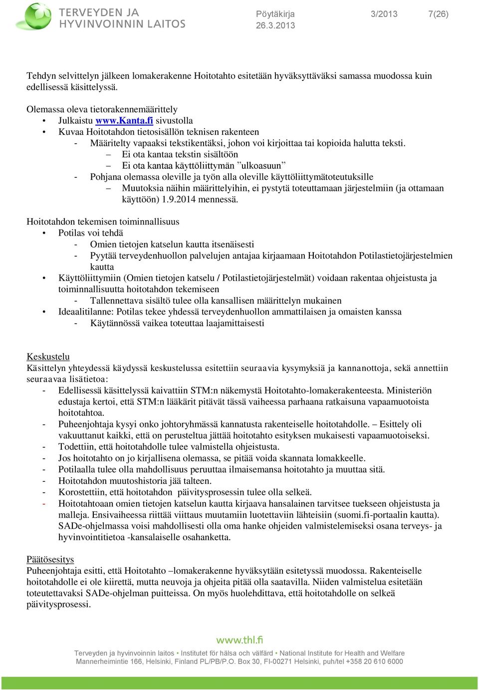 fi sivustolla Kuvaa Hoitotahdon tietosisällön teknisen rakenteen - Määritelty vapaaksi tekstikentäksi, johon voi kirjoittaa tai kopioida halutta teksti.