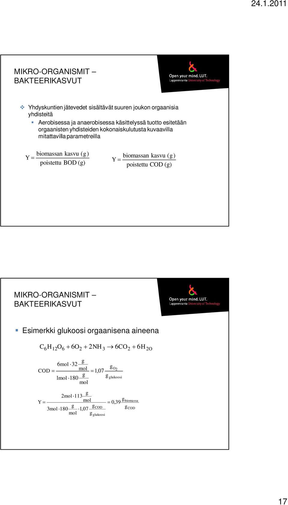 poistettu BOD (g) biomassan kasvu ( g) Y poistettu COD (g) MIKRO-ORGANISMIT BAKTEERIKASVUT Esimerkki glukoosi orgaanisena aineena C6H12O6