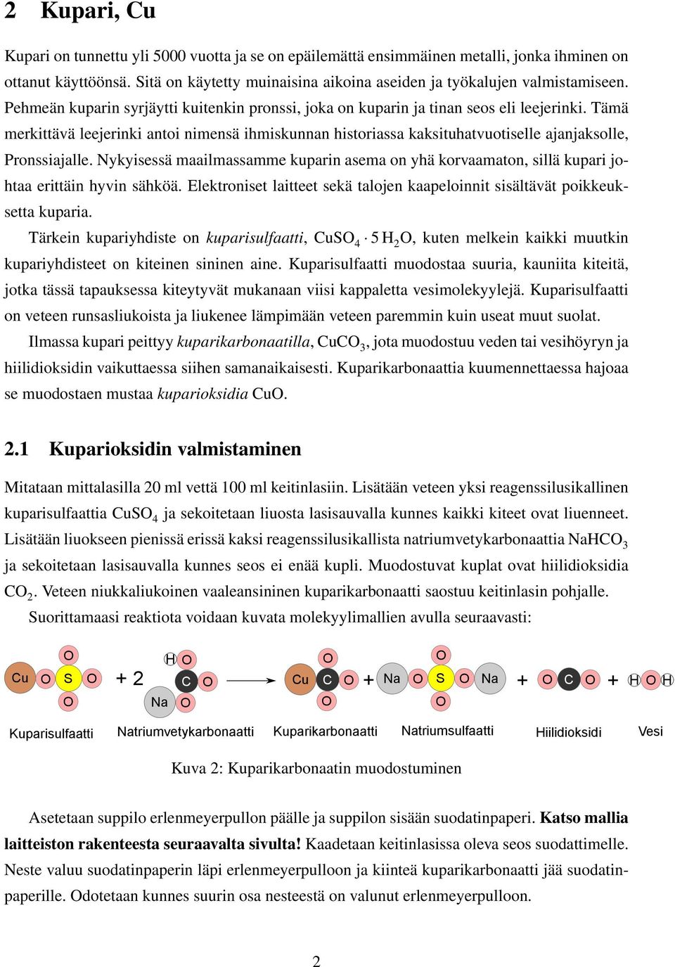 Tämä merkittävä leejerinki antoi nimensä ihmiskunnan historiassa kaksituhatvuotiselle ajanjaksolle, Pronssiajalle.