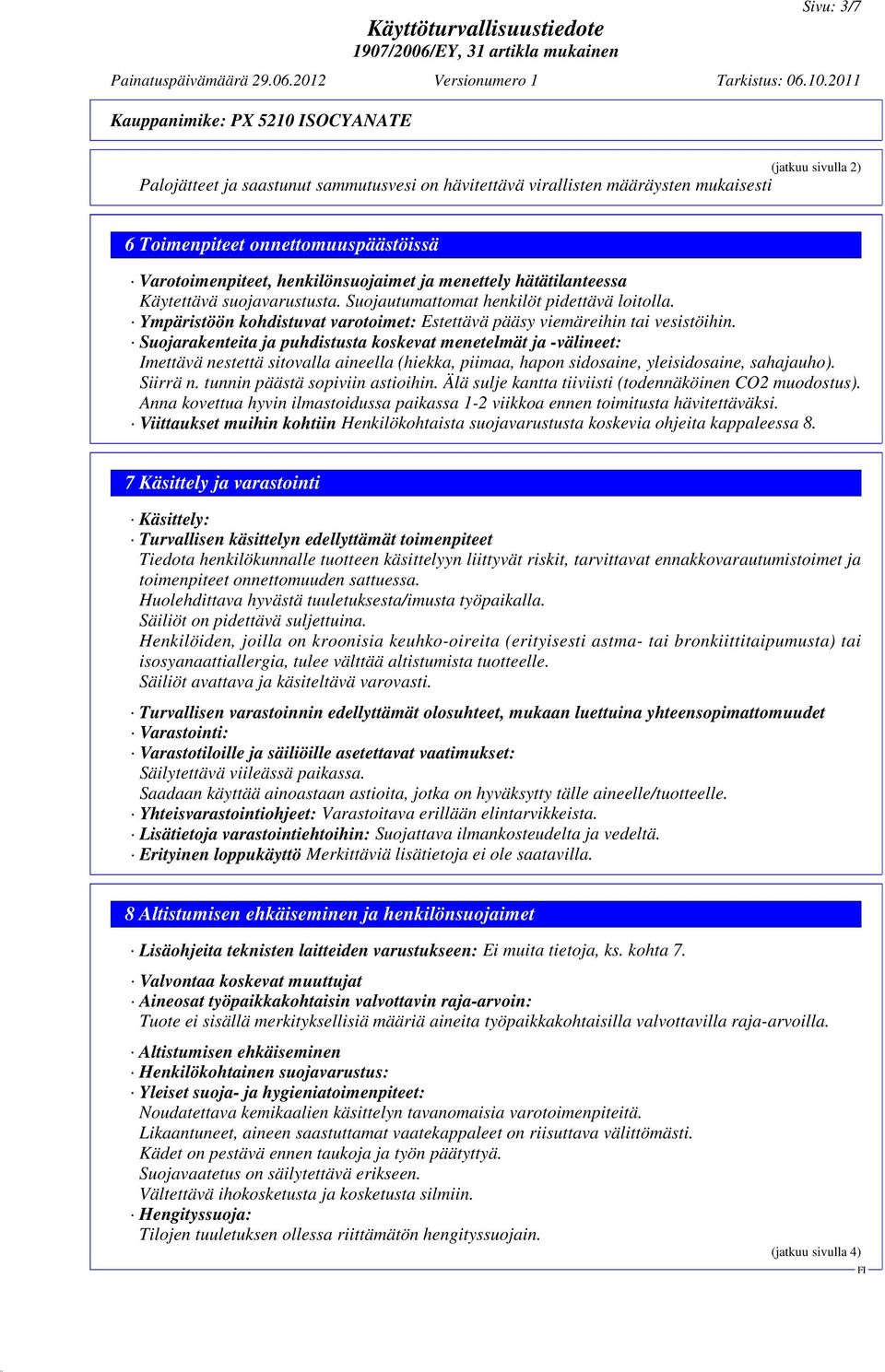 Suojarakenteita ja puhdistusta koskevat menetelmät ja -välineet: Imettävä nestettä sitovalla aineella (hiekka, piimaa, hapon sidosaine, yleisidosaine, sahajauho). Siirrä n.