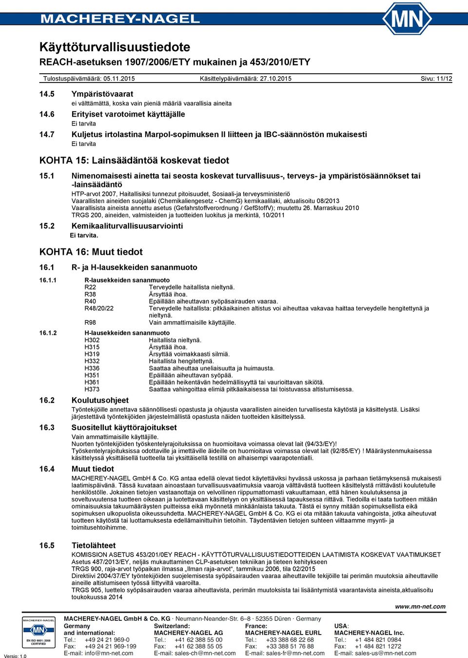 1 Nimenomaisesti ainetta tai seosta koskevat turvallisuus, terveys ja ympäristösäännökset tai lainsäädäntö HTParvot 2007, Haitallisiksi tunnezut pitoisuudet, Sosiaalija terveysministeriö Vaarallisten