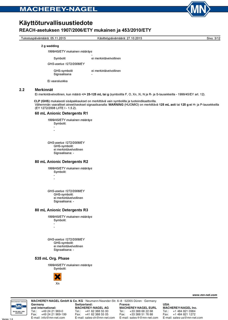 CLP (GHS) mukaisesti sisäpakkaukset on merkittävä vain symbolilla ja tuoteindikaattorilla.