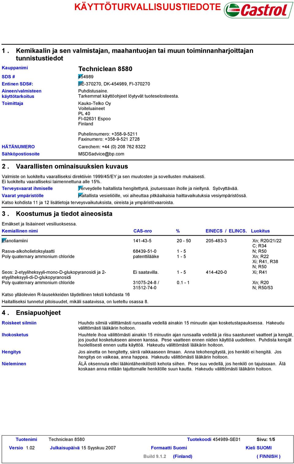 FI-370270 Puhdistusaine. Tarkemmat käyttöohjeet löytyvät tuoteselosteesta.