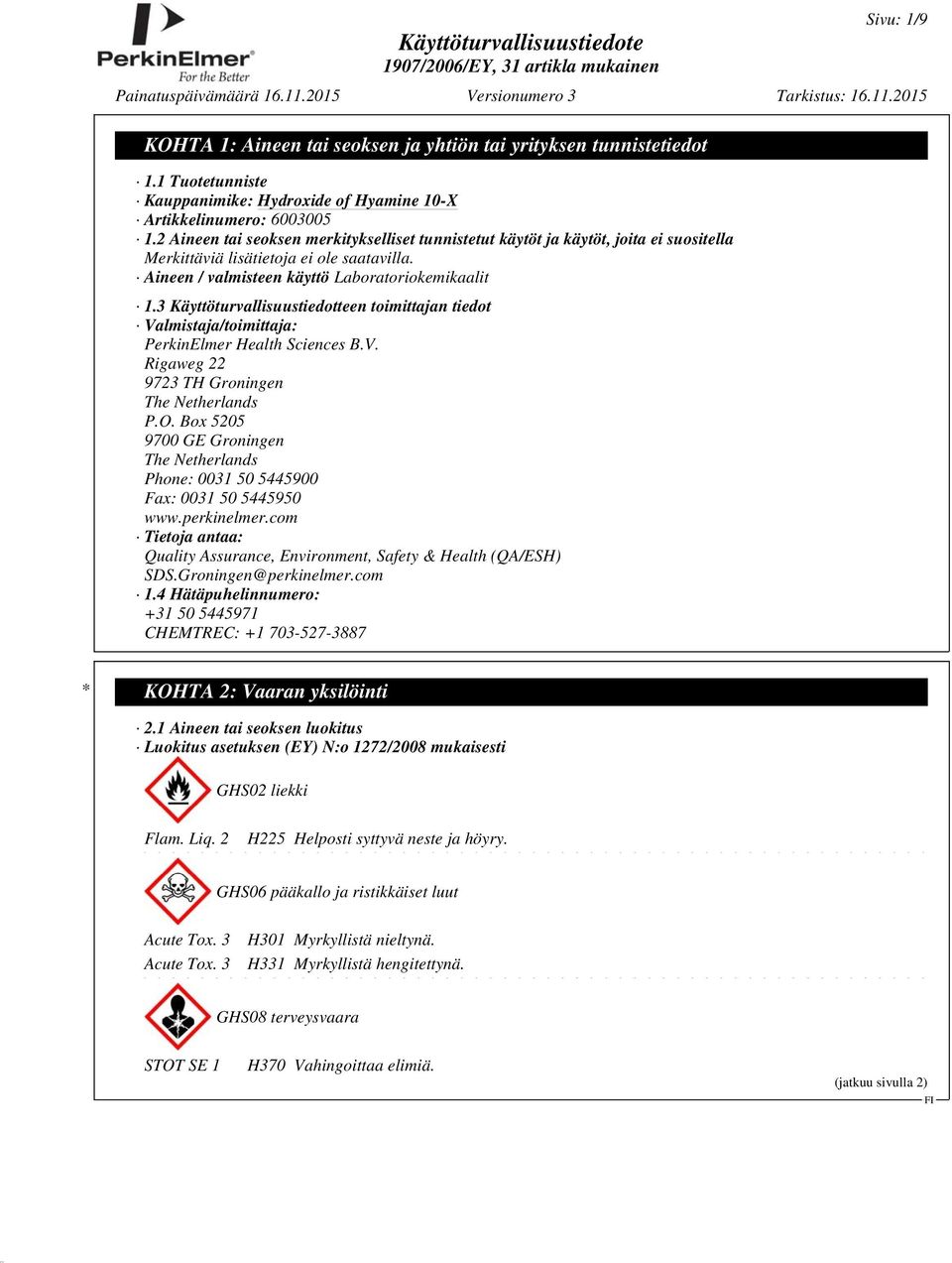 3 Käyttöturvallisuustiedotteen toimittajan tiedot Valmistaja/toimittaja: PerkinElmer Health Sciences B.V. Rigaweg 22 9723 TH Groningen The Netherlands P.O.